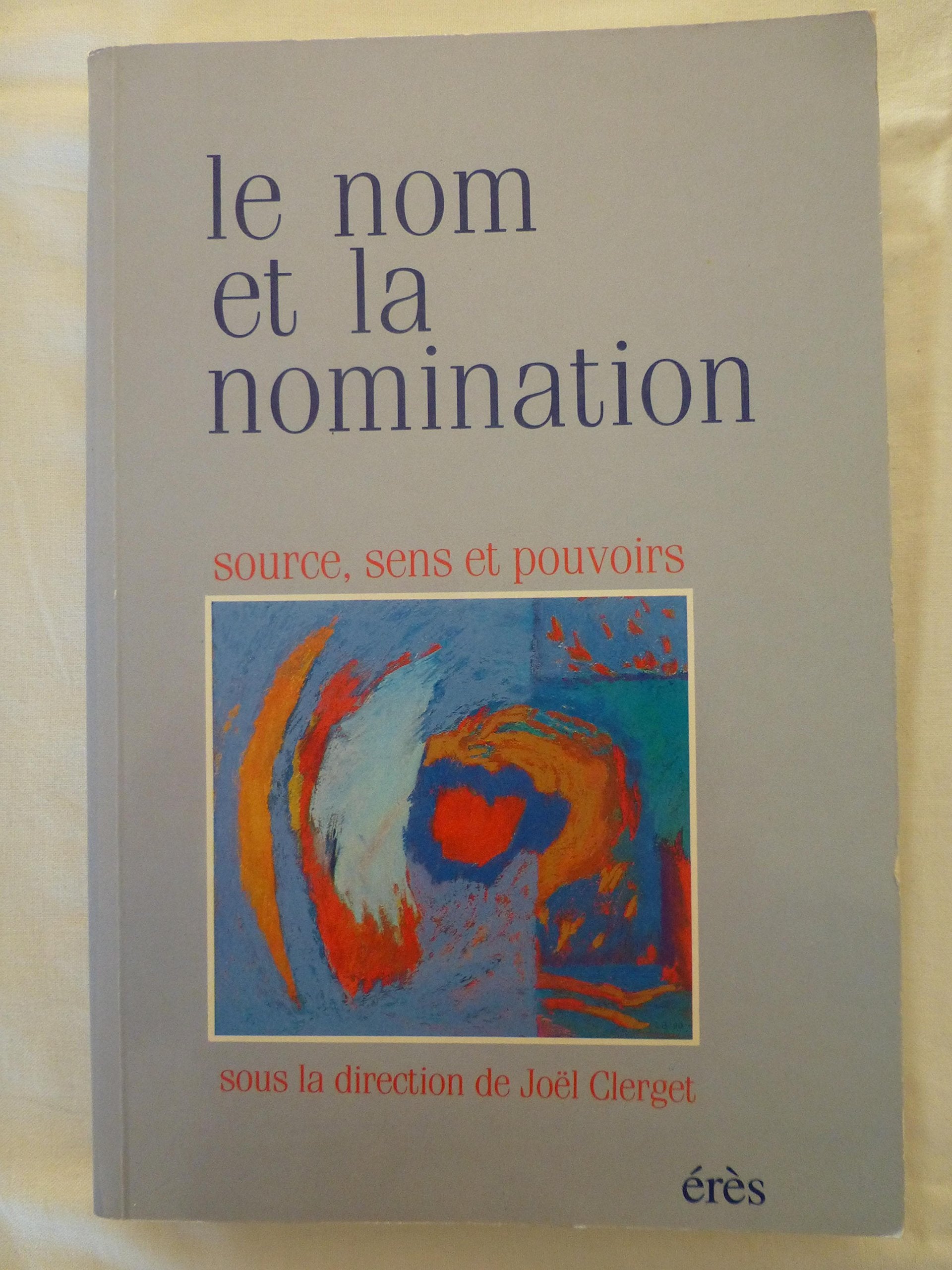 Le Nom et la nomination : source, sens et pouvoirs Books