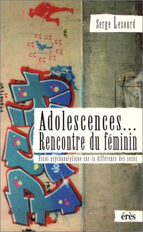 Adolescences, rencontre du féminin: Essai psychanalytique sur la différence des sexes book