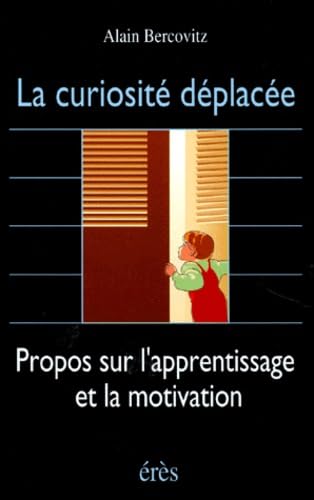La Curiosite Deplacee. Propos Sur L'Apprentissage Et La Motivation book