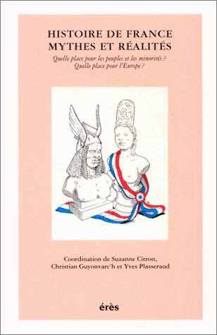 Histoire de France, mythes et réalités: Quelle place pour les peuples et les minorités ?, quelle place pour l'Europe ?, actes du colloque, Nantes, les 5 et 6 février 1994 Books