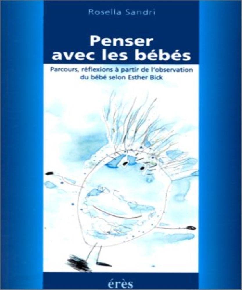 Penser avec les bébés. Parcours, réflexions à partir de l'observation du bébé selon Esther Bick book