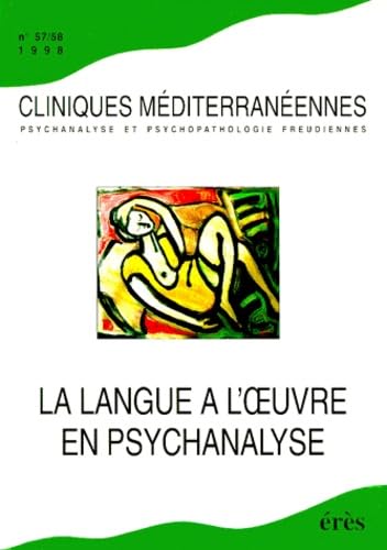 La langue à l'oeuvre en psychanalyse, numéro 57-58, 1998. Psychanalyse et psychopathologie freudiennes book