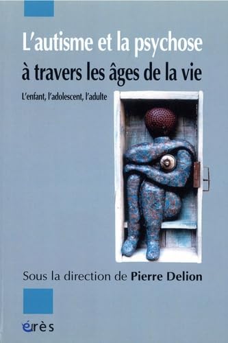 L'autisme et la psychose à travers les âges de la vie : L'enfant, l'adolescent, l'adulte book