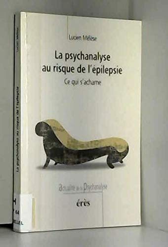 La psychanalyse au risque de l'epilepsie : Ce qui s'acharne book