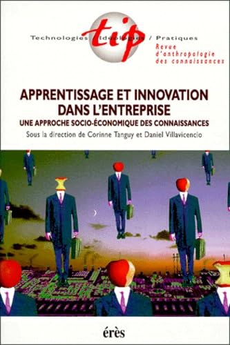 Technologies / Ideologies / Pratiques Volume 14 N° 1/2000 : Apprentissage Et Innovation Dans L'Entreprise. Une Approche Socio-Economique Des Connaissance book