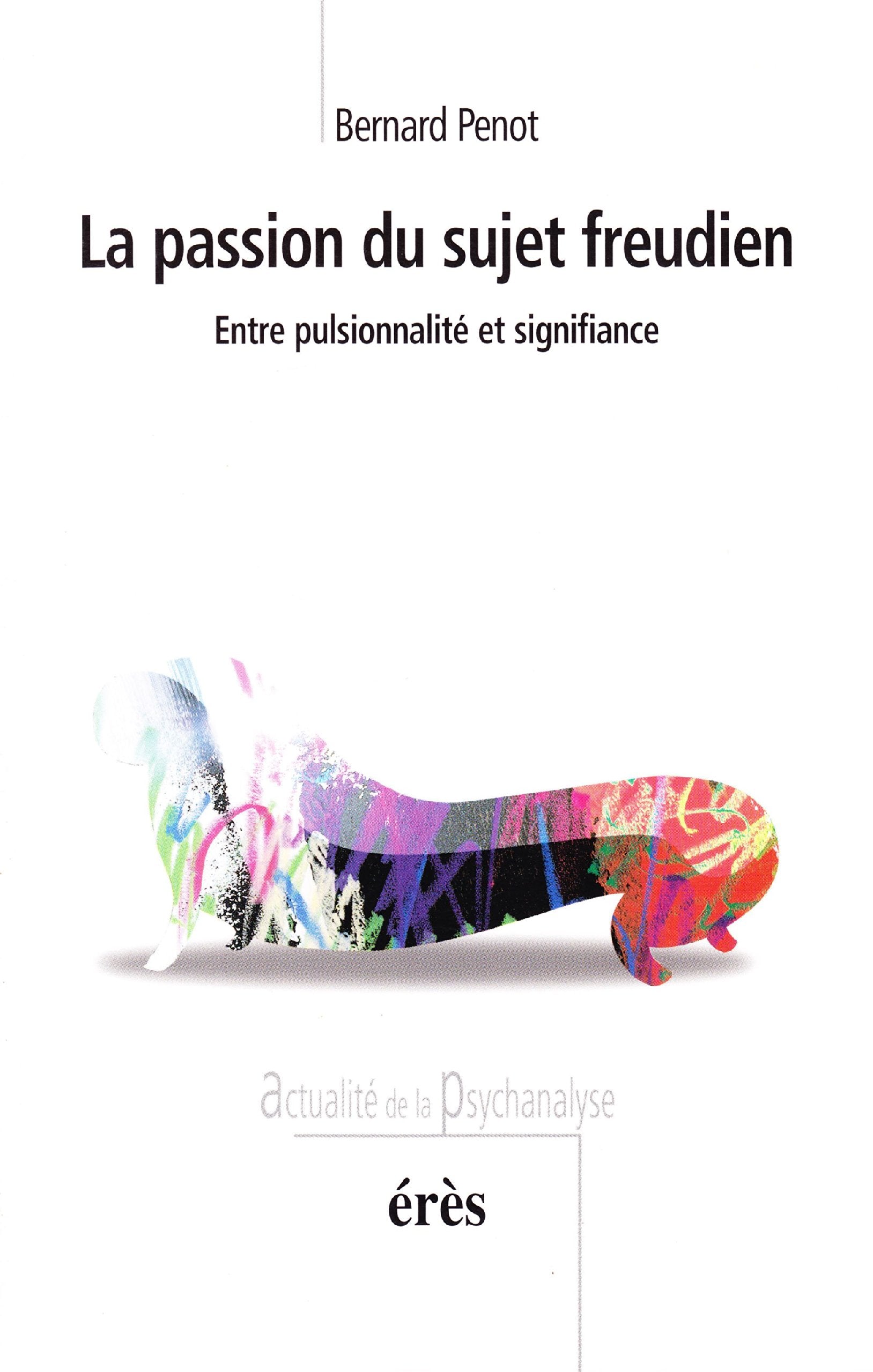 La passion du sujet freudien: Entre pulsionnalité et signifiance Psychology