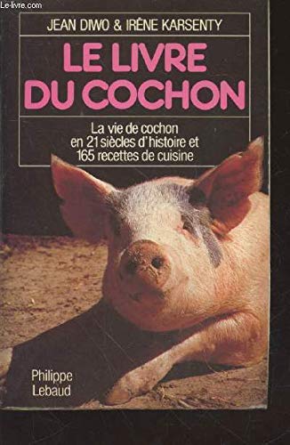 Le Livre du cochon : la vie de cochon en 21 siècles d'histoire et 165 recettes de cuisine Computer Science