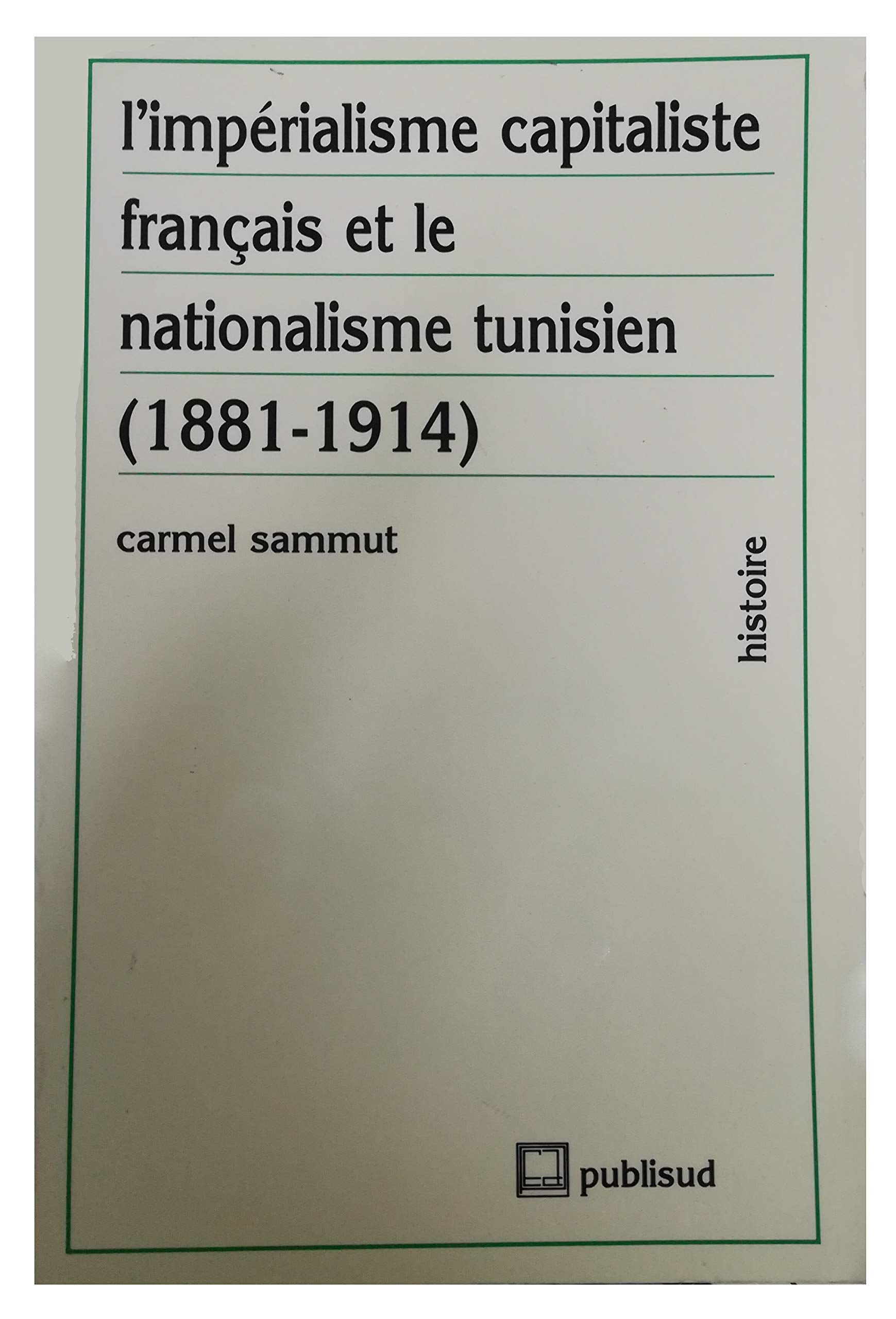 L'Impérialisme capitaliste français et le nationalisme tunisien, 1881-1914 book