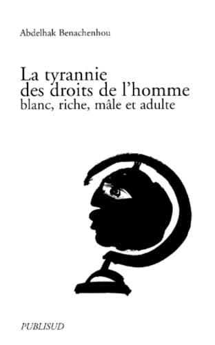 La Tyrannie Des Droits De L'Homme. Blanc, Riche, Male Et Adulte Books