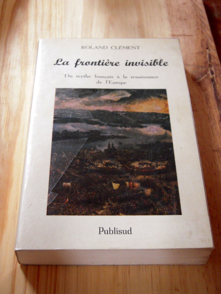 La frontière invisible : du mythe français à la renaissance de l'Europe Books