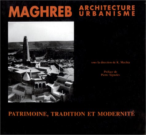 Maghreb : architecture, urbanisme, patrimoine, tradition et modernité book