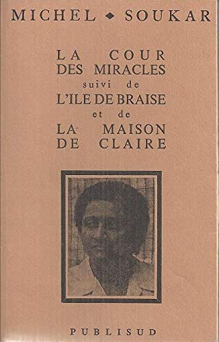 La cour des miracles. Suivi de "l'Île de Braise" et de la "Maison de Claire" book