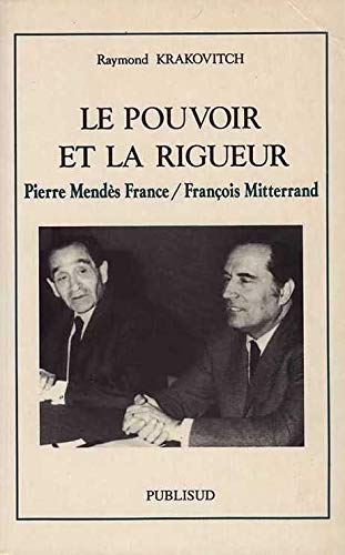 Le pouvoir et la rigueur. Pierre Mendès France - François Mitterrand book