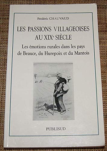 Les passions villageoises au XIXe siècle. Les émotions rurales dans le pays de Beauce, du Hurepoix et du Mantois book