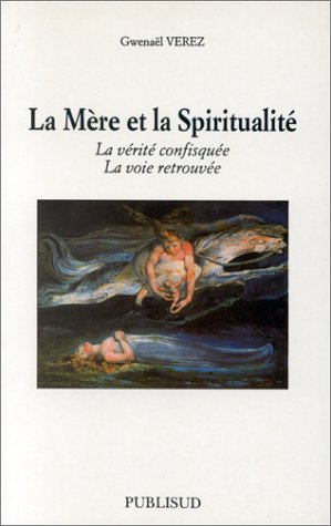 La mère et la spiritualité : la vérité confisquée, la voie retrouvée Books