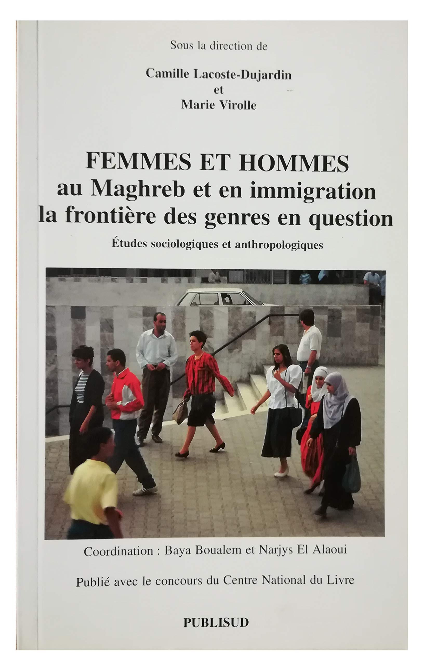 Femmes et hommes au Maghreb et en immigration : La frontière des genres en question, études sociologiques et anthropologiques, Actes de la table ronde ... Institut du Monde Arabe, 21-22 novembre 1996 book
