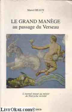 Le grand manege au passage du verseau: l'eternel retour au miroir de nietzsche revisite book