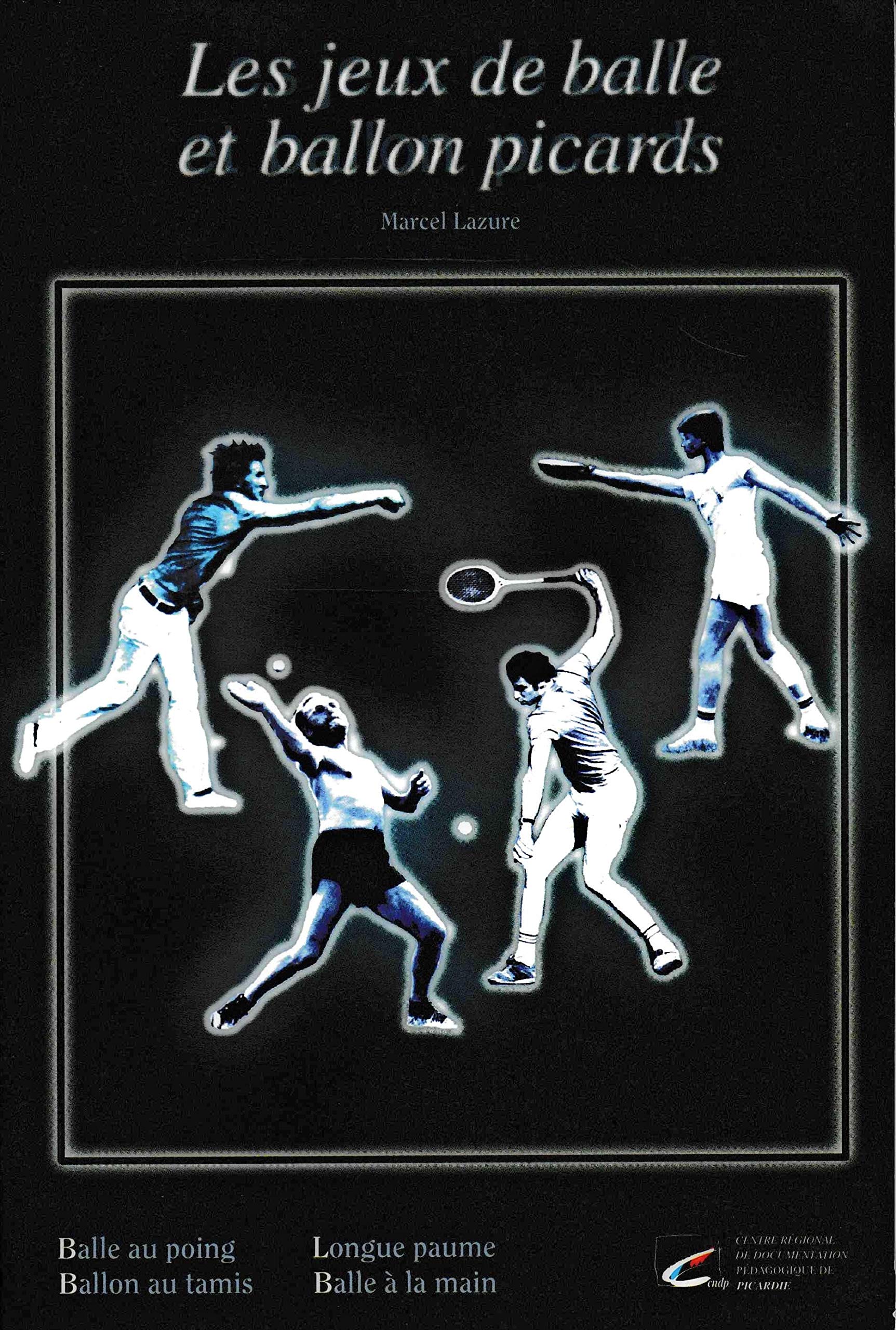 Les jeux de balle et ballon picards : Ballon au poing, balle à la main, balle au tamis, longue paume Books