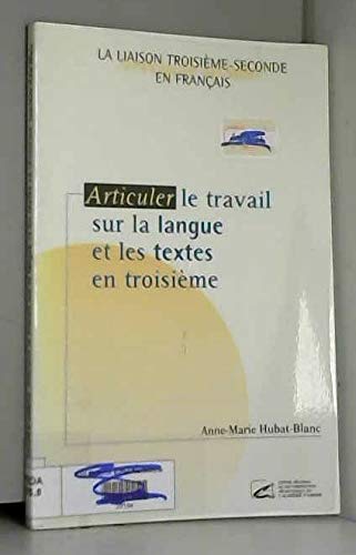 Articuler le travail sur la langue et les textes en troisième (La liaison troisième-seconde en français.) Books