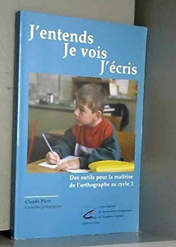 J'entends, je vois, j'écris: Des outils pour la maîtrise de l'orthographe au cycle 2 Books