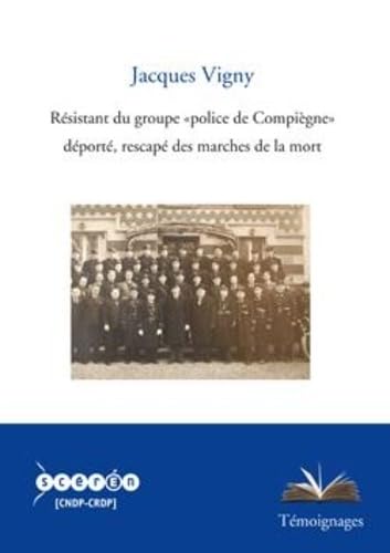 Jacques Vigny, Resistant du Groupe 'Police de Compiegne', Deporte, Rescape des Marches de la Mort Books