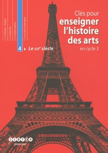 Clés pour enseigner l'histoire des arts en cycle 3: Tome 4, Le XIXe siècle Books