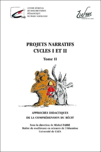 Projets narratifs cycle 1 et 2: Tome 2 : Approches didactiques de la compréhension du récit book