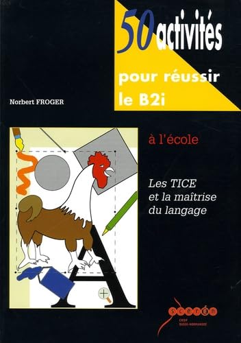 50 activités pour réussir le B2i à l'école: Les TICE et la maitrise du langage book