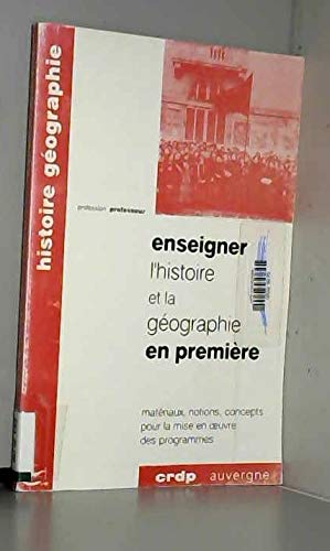 Enseigner l'histoire et la géographie en première : Matériaux, notions concepts pour la mise en oeuvre des programmes (Profession professeur) book