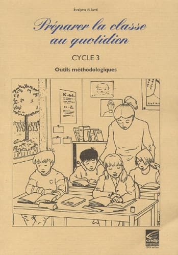 Preparer La Classe Au Quotidien. Cycle 3, Outils Methodologiques book