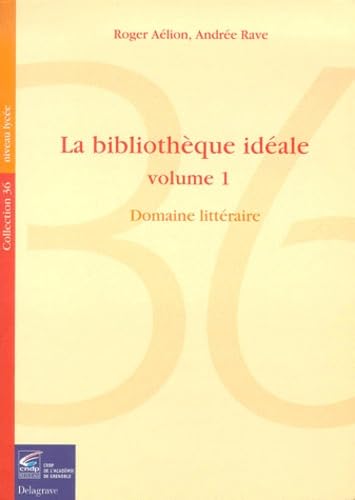 La Bibliotheque Ideale. Tome 1, Bibliographie D'Ouvrages Litteraires book