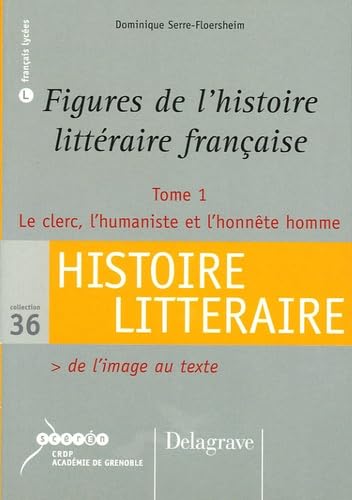 Figures de l'histoire littéraire française: Tome 1, Le clerc, l'humaniste et l'honnête homme book