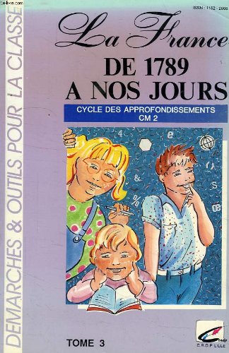 LA FRANCE DE 1789 A NOS JOURS, CYCLE DES APPRONFONDISSEMENTS, TOME 3, CM2 book