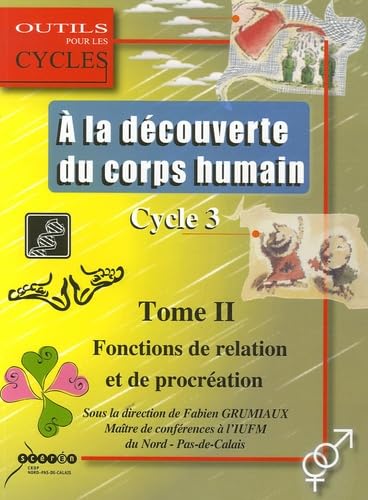 A la découverte du corps humain au cycle 3: Tome 2 : Les fonctions de relation et de procréation book