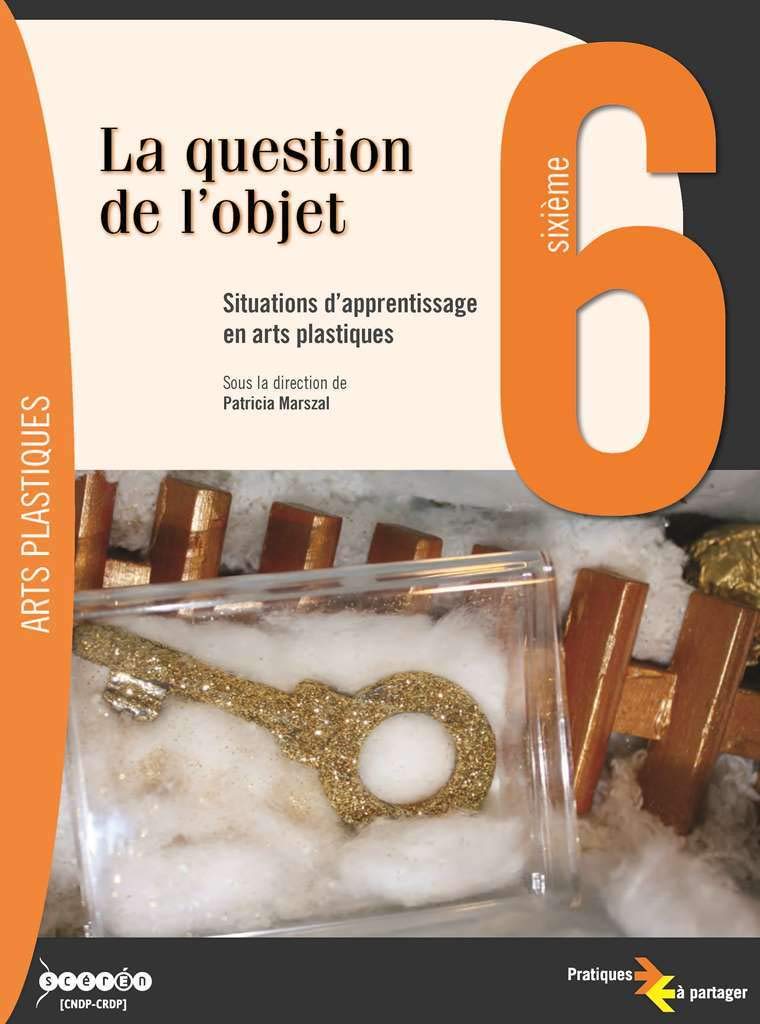 La question de l'objet 6e: Situations d'apprentissage en arts plastiques book