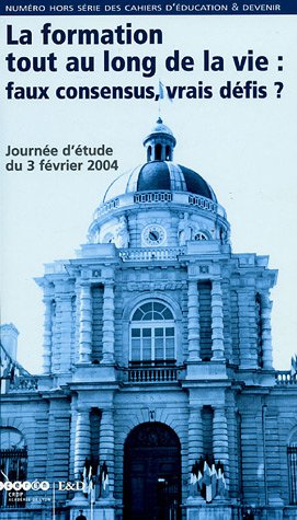 Les cahiers d'Education & Devenir, N° Hors-série : La formation tout au long de la vie : faux consensus, vrais défis ? : Journée d'étude du 3 février 2004 cd