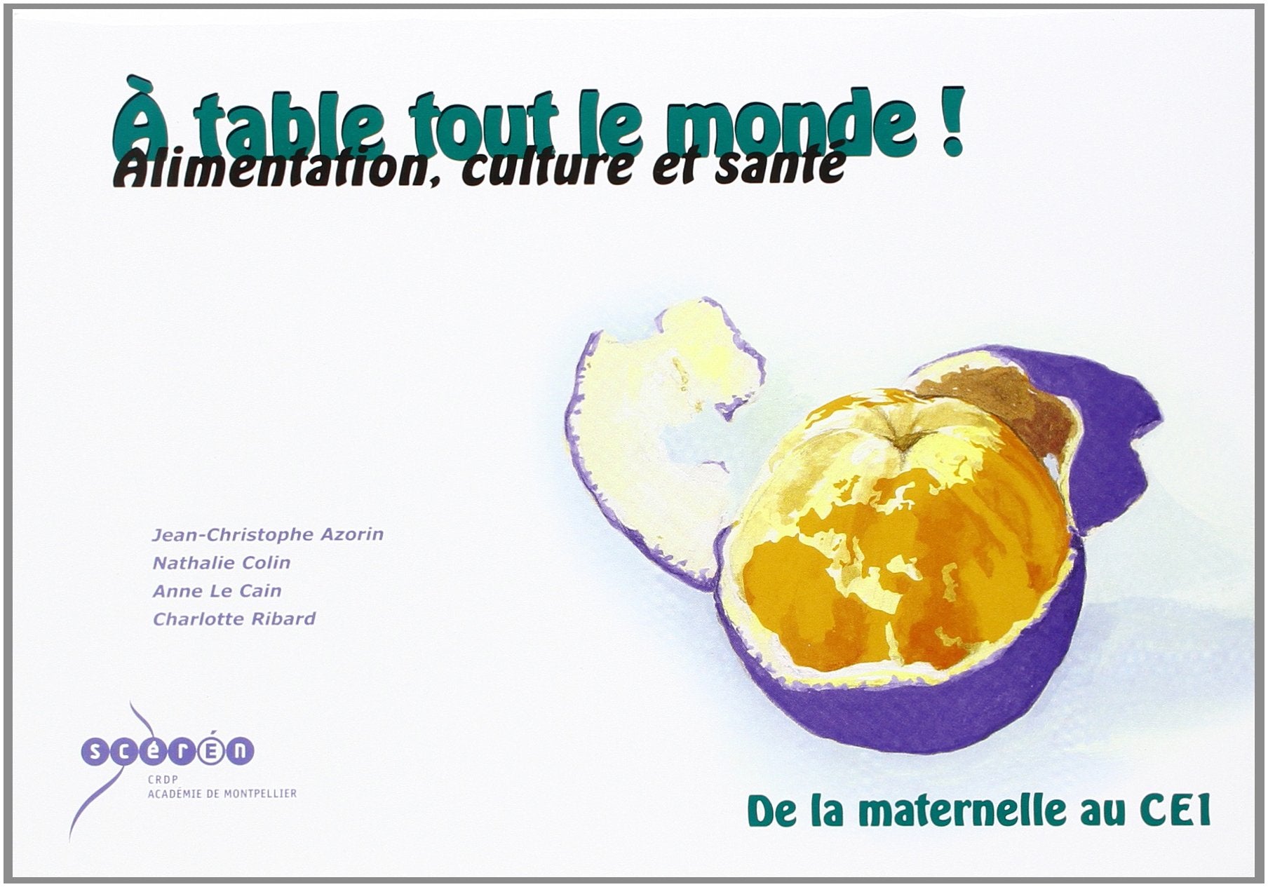 A table tout le monde !: Alimentation, culture et santé, De la Maternelle au CE1 book