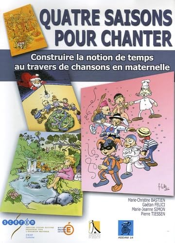 Quatre saisons pour chanter: Construire la notion de temps au travers de chansons en maternelle Books