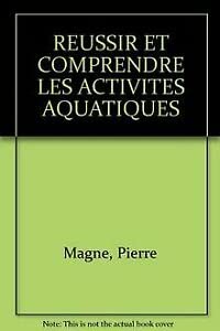 Reussir Et Comprendre Les Activites Aquatiques book