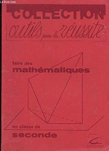 FAIRE DES MATHEMATIQUES - EN CLASSE DE SECONDE / COLLECTION OUTILS POUR LA REUSSITE. Books