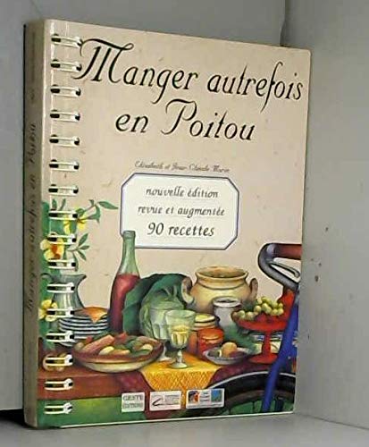 Manger autrefois en Poitou : alimentation et cuisine paysannes, 1850-1950, avec 90 recettes trationnelles book
