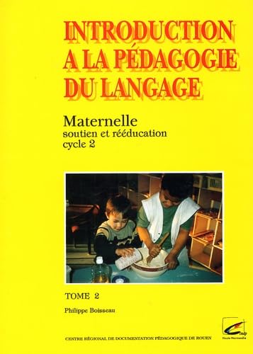 Introduction à la pédagogie du langage, tome 2 : Maternelle, soutien et rééducation book