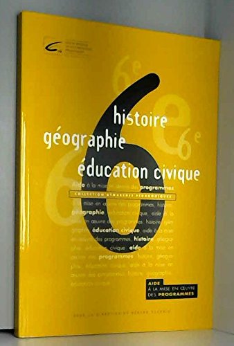 Histoire, géographie, éducation civique : 6e : aide à la mise en oeuvre des programmes book