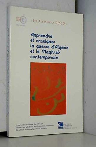 Apprendre et enseigner la guerre d'Algérie et le Maghreb contemporain: Actes de l'université d'été, Paris, 29-31 août 2001 (Les actes de la DESCO) Books