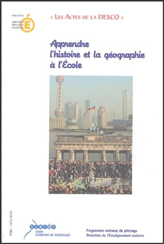 Apprendre l'histoire et la géographie à l'Ecole: Actes du colloque organisé à Paris les 12, 13, 14 décembre 2002 Books