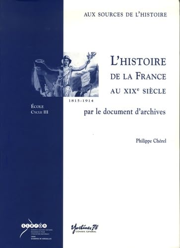 L'histoire de la France au XIXe siècle par le document d'archives: Ecole cycle 3 book