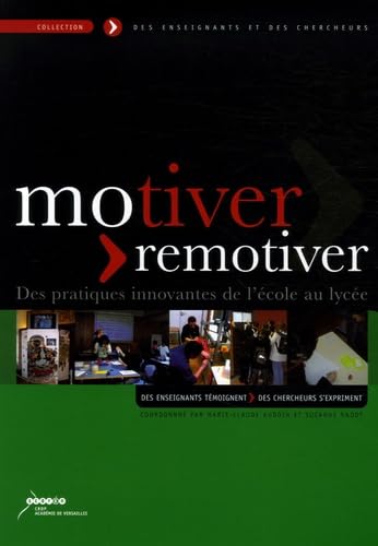 Motiver-remotiver : Des pratiques innovantes de l'école au lycée: Des enseignants témoignent, des chercheurs s'expriment Books