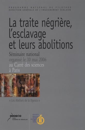 La traite négrière, l'esclavage et leurs abolitions : mémoire et histoire: Séminaire nationale organisé le 10 mai 2006, Carré des sciences, Paris Books