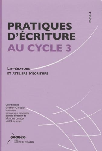 Pratiques d'écriture au cycle 3: Littérature et ateliers d'écriture ou comment mieux écrire pour mieux lire ? Books