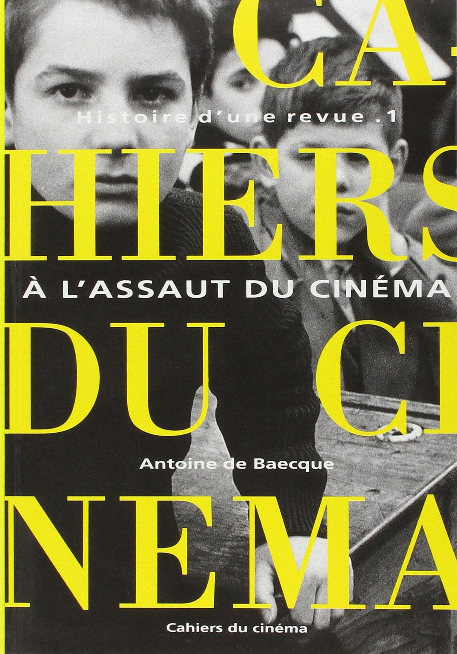 Les Cahiers du Cinéma : Histoire d'une revue. Tome I : A l'assaut du cinéma 1951-1959 Film, Art & Culture